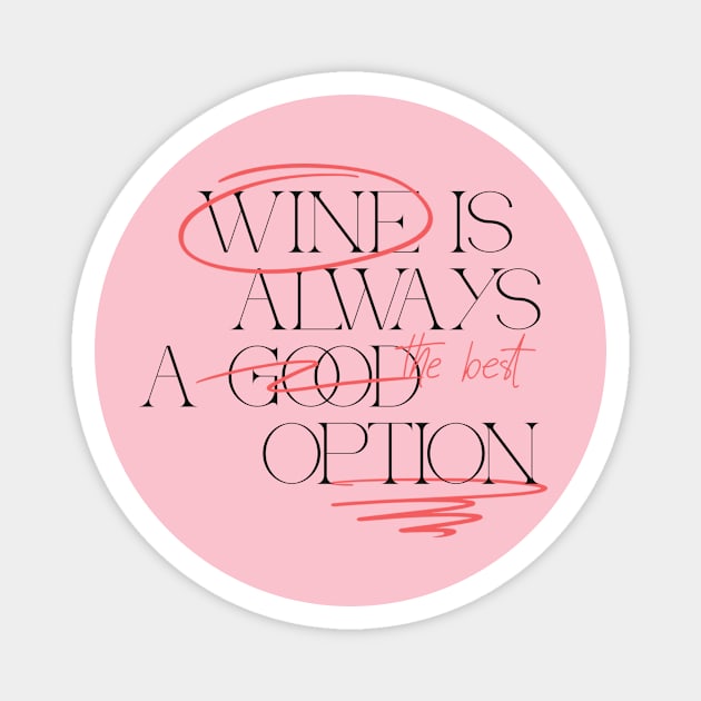 Wine Is Always A Good Option Wine Lover Magnet by Tip Top Tee's